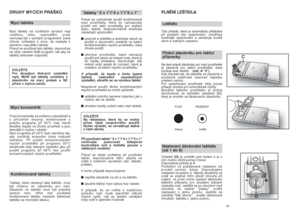 Page 22PLNùNÍ LE·TIDLALe‰tidloTato pﬁísada, která je automaticky pﬁidávána
pﬁi poslední fázi oplachování, umoÏÀuje
snadnûj‰í oplachování a zamezuje tvorbû
skvrn a matn˘ch usazenin.Plnûní zásobníku pro le‰ticí   
pﬁípravkyNa levé stranû zásobníku pro mycí prostﬁedek
je zásobník pro le‰ticí prostﬁedek, kter˘
zvy‰uje lesk nádobí    (obr. A "3").
Kryt otevﬁete tak, Ïe zatlaãíte na zásobník a
souãasnû vytáhnete uzavírací západku
smûrem nahoru.
Pro oplachování pouÏívejte vÏdy pouze
pﬁísady vhodné pro...