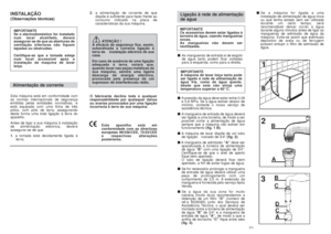 Page 56Ligação à rede de alimentação 
de águaIMPORTANTE
Os acessórios devem estar ligados à
torneira da água, usando mangueiras
novas. 
As mangueiras não devem ser
reutilizadas.
■As mangueiras de entrada e de esgoto
de água tanto podem ficar voltadas
para a esquerda, como para a direita.
IMPORTANTE 
Amáquina de lavar loiça tanto pode
ser ligada à rede de alimentação de
água fria, como de água quente,
desde que esta não atinja uma
temperatura superior a 60°C.
■Apressão da água deve estar entre 0,08
e 0,8 MPa. Se...