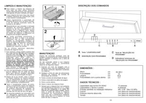 Page 63125
Capacidade seg-norma EN 50242   
Capacidade c/ tachos e pratos
Pressão admitida na instalação hidráulica      
Fusível
Potência máxima absorvida      
Tensão12 pessoas
8 pessoas
Min. 0,08 - Max 0,8 MPa
(ver placa de características)
(ver placa de características)
(ver placa de características)A
Tecla “LIGAR/DESLIGAR”
B
DESCRIÇÃO DOS PROGRAMAS
C
Tecla de "SELECÇÃO DO 
PROGRAMA"
D
Indicadores luminosos de 
"SELECÇÃO DO PROGRAMA"
Altura 
Profundidade
Largura 
Profundidade com a porta...