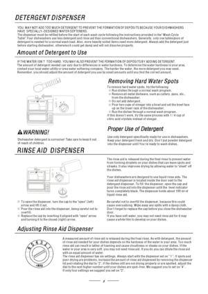 Page 75
Dishwasher detergent is corrosive! Take care to keep it out
of reach of children.
IF THE WATER ISN'T TOO HARD, YOU MAY ALSO PREVENT THE FORMATION OF DEPOSITS BY ADDING DETERGENT.
The amount of detergent needed can vary due to differences in water hardness. To determine the water hardness in your area,
contact your local water utility or area water softening company. The harder the water, the more detergent you may need.
Remember, you should adjust the amount of detergent you use by small amounts...