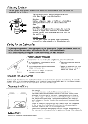 Page 108
If your dishwasher is left in an unheated place during the winter, ask a service technician to:
Cut off electrical power to the dishwasher. Remove
fuse s or trip circuit breaker.
Turn off the wa ter s upply and disco nnect the water
inlet pipe from the water valve.
Drain water from the inlet and water valve.pip e
(Use a pan to catch the water.)Reconnect the water inlet to the
water valve.pipe
Remove the plastic sump cover in the
tub the bottom and use a spo nge to
soak up water in rubber boot.
5 4
3...