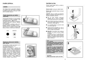 Page 23PLNùNÍ LE·TIDLALe‰tidloTato pﬁísada, která je automaticky pﬁidávána
pﬁi poslední fázi oplachování, umoÏÀuje
snadnûj‰í oplachování a zamezuje tvorbû
skvrn a matn˘ch usazenin.Plnûní zásobníku pro le‰ticí   
pﬁípravkyNa levé stranû zásobníku pro mycí prostﬁedek
je zásobník pro le‰ticí prostﬁedek, kter˘
zvy‰uje lesk nádobí    (obr. A "3").
Kryt otevﬁete tak, Ïe zatlaãíte na zásobník a
souãasnû vytáhnete uzavírací západku
smûrem nahoru.
Pro oplachování pouÏívejte vÏdy pouze
pﬁísady vhodné pro...