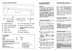 Page 2548
POPIS OVLÁDACÍCH PRVKÒNáplÀ podle evropsk˘ch norem(EN 50242) 
Kapacita nádobí vãetnû hrncÛ 
Tlak vody 
Ji‰tûní 
Maximální pﬁíkon 
Pﬁipojovací elektrické napûtí 15-ti dílná souprava
pro 9 osob
Min. 0,08 - Max 0,8 MPa
(viz v˘robní ‰títek)
(viz v˘robní ‰títek)
(viz v˘robní ‰títek) V˘‰ka
Hloubka
·íﬁka
Hloubka s otevﬁen˘mi dveﬁmi
cm
cm
cm
cm82÷88,5
55
59,8
117
TECHNICKÉ ÚDAJE: ROZMùRY: A
DIGITÁLNÍ DISPLEJ
B
Tlaãítko "VOLBA PROGRAMÒ" 
C
Tlaãítko "ODLOÎEN¯ START"
D
Tlaãítko "3 in 1"...