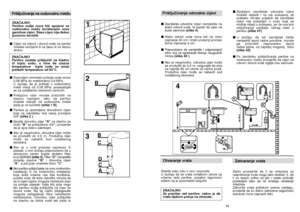 Page 32Prikljuãivanje na vodovodnu mreÏuZNAâAJNO
Perilica sudja mora biti spojena na
vodovodnu mreÏu kori‰tenjem nove
garniture cijevi. Stare cijevi nije dobro
ponovno koristiti.
■Cijevi za odvod i dovod vode na perilici
moÏete usmijeriti ili na lijevu ili na desnu
stranu.
ZNAâAJNO
Perilicu moÏete prikljuãiti na hladnu
ili toplu vodu, s time da ulazna
temperatura  tople vode ne smije
prelaziti temperaturu od 60°C.
■Dozvoljeni minimalni pritisak vode iznosi
0,08 MPa do maksimalno 0,8 MPa.
U sluãaju da je...