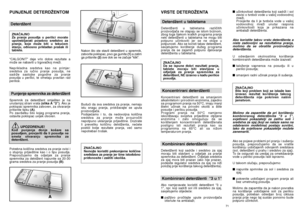 Page 36PUNJENJE DETERDÎENTOMDeterdÏentZNAâAJNO
Za pranje posudja u perilici morate
upotrebljavati posebno sredstvo za
pranje, koje moÏe biti u tekuçem
stanju, odnosno prikladan pra‰ak ili
tablete.
“CALGONIT” daje vrlo dobre rezultate a
moÏe se nabaviti u trgovaãkoj mreÏi.
Neprikladna sredstva kao na primjer:
sredstva za ruãno pranje posudja, ne
sadrÏe sastojke pogodne za pranje
posudja u perilici, te ometaju pravilan rad
perilice.Punjenje spremnika za deterdÏentSpremnik za deterdÏent smje‰ten je na
unutarnjoj...