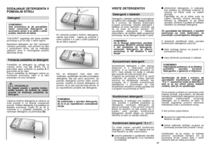 Page 5099
VRSTE DETERGENTOV Detergenti v tabletahDetergenti v tabletah razliãnih proizvajalcev
se razliãno hitro raztapljajo. Obstaja moÏnost,
da v primeru, da izberete kratkotrajni
program pomivanja, nekateri detergenti v
tabletah ne bodo optimalno uãinkoviti, saj
se ne bodo do konca raztopili. âe
uporabljate detergente v tabletah,
priporoãamo, da izberete dalj‰e programme
pomivanja, da se detergent porabi v celoti.
POMEMBNO
Da bi dosegli zadovoljive rezultate
pomivanja, MORATE poloÏiti tableto
v del predalãka...