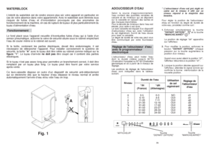 Page 2039.
38
L’intérêt du waterblok est de rendre encore plus sûr votre appareil en particulier en
cas de votre absence dans votre appartement. Avec le waterblok sont éliminés tous
risques de fuites d’eau et d’innondation provoqués par des anomalies de
fonctionnement de la machine, en cas de rupture de tuyaux et plus particulièrement du
tuyau d’alimentation d’eau.FonctionnementLe fond placé sous l’appareil recueille d’éventuelles fuites d’eau qui à l’aide d’un
sensor pneumatique, actionne la valve de sécurité...