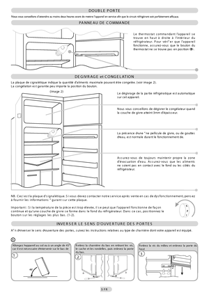 Page 6NB. Ceci est la plaque dsignalétique. Si vous devez contacter notre service après vente en cas de dysfonctionnement, pensez 
à fournir les informations “gurant sur cette plaque.
Important : Si la température de la pièce est trop élevée, il se peut que lappareil fonctionne de façon 
continue et quune couche de givre se forme dans le fond du réfrigérateur. Dans ce cas, positionnez le 
bouton sur les réglages les plus bas. (1-2).
DOUBLE PORTE
PANNEAU DE COMMANDE
Le thermostat commandant lappareil se 
trouve...