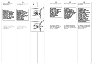 Page 15IT
28MANOPOLA PROGRAMMI
DI LAVAGGIO
ATTENZIONE:
NON RUOTI MAI LA
MANOPOLA IN SENSO
ANTIORARIO MA LA
RUOTI IN SENSO
ORARIO E NON PREMA
IL TASTO MARCIA (C)
PRIMA DELLA 
SELEZIONE DEL
PROGRAMMA.Le tabelle descrivono 
il programma di lavaggio 
in base al numero o
simbolo scelto.
L
12
OK
13
KNOP WASPROGRAMMA’SBELANGRIJK:
DRAAI DE KNOP ALTIJD
MET DE KLOK MEE,
NOOIT TEGEN DE KLOK
IN. DRUK DE “AAN”
TOETS (C) NIET IN
VOORDAT HET
PROGRAMMA IS
INGESTELD.Het overzicht geeft de
wasprogramma’s aan op
grond van het...