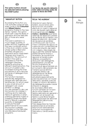 Page 1515
D
ES 
Las teclas de opción deberán estar seleccionadas antes depulsar la tecla de START. 
TECLA “NO ALERGIA” 
Gracias la nuevo Sensor System, accionando estatecla función, es posibleefectuar un nuevo y especialciclo de lavado aplicable enlos programas para  tejidos mixtos y resistentesque tiene además de especial cuidadode las fibras de los tejidos, unaespecial atención  de la pielde las personas sensibles.La introducción de muchamayor cantidad de agua y lanueva acción combinada deciclos de rotación...