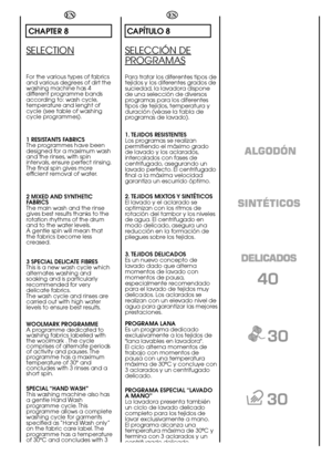 Page 2424
ES
CAPÍTULO 8
SELECCIÓN DE
PROGRAMAS
Para tratar los diferentes tipos de tejidos y los diferentes grados desuciedad, la lavadora disponede una selección de diversosprogramas para los diferentestipos de tejidos, temperatura yduración (véase la tabla deprogramas de lavado). 
1. TEJIDOS RESISTENTES Los programas se realizanpermitiendo el máximo gradode lavado y los aclarados,intercalados con fases decentrifugado, asegurando unlavado perfecto. El centrifugadofinal a la máxima velocidadgarantiza un...