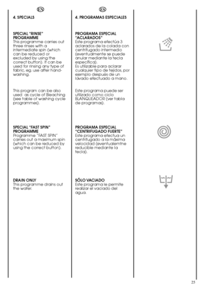 Page 2525
ES 
4. PROGRAMAS ESPECIALES 
PROGRAMA ESPECIAL “ACLARADOS”Este programa efectúa 3aclarados de la colada concentrifugado intermedio(eventualmente se puedeanular mediante la teclaespecífica).Es utilizable para aclararcualquier tipo de tejidos, porejemplo después de unlavado efectuado a mano. 
Este programa puede ser utilizado como cicloBLANQUEADOR (ver tablade programas). 
PROGRAMA ESPECIAL “CENTRIFUGADO FUERTE”Este programa efectua uncentrifugado a la máximavelocidad (eventualemtnereducible mediante...