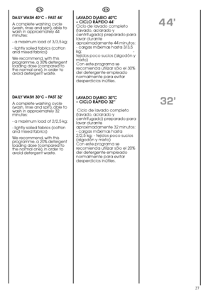 Page 2727
ES 
LAVADO DIARIO 40ºC  – CICLO RÁPIDO 44Ciclo de lavado completo(lavado, aclarado ycentrifugado) preparado paralavar duranteaproximadamente 44 minutos:- cargas máximas hasta 3/3,5kg;                                              -tejidos poco sucios (algodón ymixto)Con este programa serecomienda utilizar sólo el 30%del detergente empleadonormalmente para evitardesperdicios inútiles. 
LAVADO DIARIO 30ºC  – CICLO RÁPIDO 32’ 
Ciclo de lavado completo (lavado, aclarado ycentrifugado) preparado paralavar...