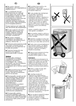 Page 1212
HR
●Ne prikljuãujte perilicu na elektriãnu mreÏu prekoispravljaãa, vi‰estrukih utikaãa iliproduÏnih kablova. 
● Ovaj uredjaj nije namijenjen za uporabu osobama(ukljuãujuçi i djecu) sasmanjenim fiziãkim, osjetilnim ilimentalnim sposobnostima teosabama bez iskustva i znanja,osim ako ih koriste uz nadzorosobe odgovorne za njihovusigurnost ili od iste osobe dobijupravilne upute za kori‰tenjeuredjaja. 
Pazite i nadzirite djecu kao se nebi igrala s uredjajem. 
● Ne izvlaãite utikaã iz utiãnice tako da...