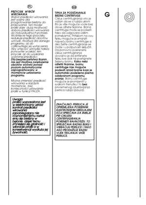 Page 3232
HR 
TIPKA ZA PODE·AVANJE BRZINE CENTRIFUGE Ciklus centrifugiranja vrlo jevaÏan da se iz rublja ukloni‰to je vi‰e moguçe vode bezda se o‰tete tkanine. Brzinacentrifuge moÏe se podesititako da odgovara va‰impotrebama. Pritiskom na ovutipku moguçe je smanjitinajveçu brzinu centrifuge aako Ïelite centrifugiranje semoÏe i u potpunosti iskljuãiti.Da ponovno pokreneteciklus centrifugiranjadovoljno je da pritisnetetipku sve dok ne postigneteÏeljenu brzinu.  Kako nebi o‰tetili tkanine, brzinucentrifuge nije...