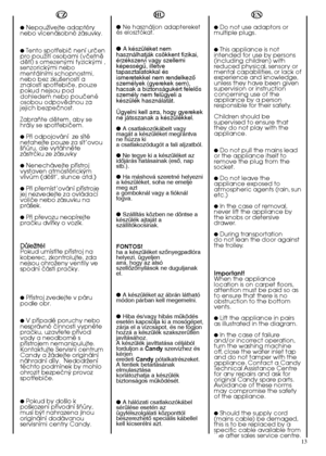 Page 1313
HU
● Ne használjon adaptereket és elosztókat.
● A készüléket nem használhatják csökkent fizikai,érzékszervi vagy szellemiképességı, illetvetapasztalatokkal ésismeretekkel nem rendelkezŒszemélyek (gyerekek sem),hacsak a biztonságukért felelŒsszemély nem felügyeli akészülék használatát. 
Ügyelni kell arra, hogy gyerekek ne játsszanak a készülékkel.
● A csatlakozókábelt vagy magát a készüléket megrántvane húzza kia csatlakozódugót a fali aljzatból. 
● Ne tegye ki a készüléket az idŒjárás hatásainak (esŒ,...