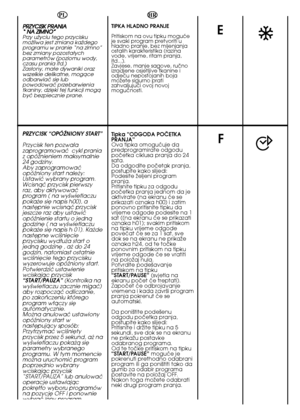 Page 3030
E
HR
TIPKA HLADNO PRANJE 
Pritiskom na ovu tipku moguçe je svaki program pretvoriti uhladno pranje, bez mijenjanjaostalih karakteristika (razinavode, vrijeme, ritam pranja,itd...).Zavjese, manje sagove, ruãnoizradjene osjetljive tkanine iodjeçu nepostojanih bojamoÏete sigurno pratizahvaljujuçi ovoj novojmoguçnosti.
Tipka “ODGODA POâETKA PRANJA”Ova tipka omoguçuje dapredprogramirate odgodupoãetka ciklusa pranja do 24sata.Da odgodite poãetak pranja,postupite kako slijedi:Podesite Ïeljeni...