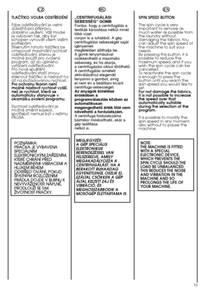 Page 3333
HU 
„CENTRIFUGÁLÁSI SEBESSÉG” GOMBFontos, hogy a centrifugálás atextíliák károsítása nélkül minéltöbb vizetvonjon ki a ruhákból. A gépcentrifugálási sebességét sajátigényeinekmegfelelŒen állíthatja be.A gomb lenyomásávalcsökkenthetŒ a maximálissebesség, és ha akarja,a centrifugázási ciklus törölhetŒ.A centrifugálás ismételtaktiválásához elegendŒlenyomni a gombot, amígel nem éri a beállítani kívántcentrifuga-sebességet.Az anyagok kíméléseérdekében aprogramválasztás közben azautomatikusanmegengedhetŒ...