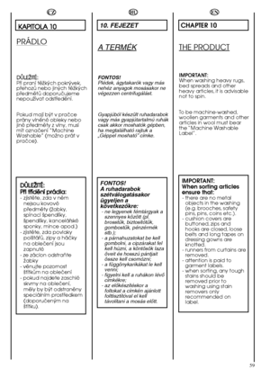 Page 5959
HU
10. FEJEZET
A TERMÉK
FONTOS! Plédek, ágytakarók vagy másnehéz anyagok mosásakor nevégezzen centrifugálást. 
Gyapjúból készült ruhadarabok vagy más gyapjútartalmú ruhákcsak akkor moshatók gépben,ha megtalálható rajtuk a„Géppel mosható” címke.
FONTOS! A ruhadarabokszétválogatásakorügyeljen akövetkezŒkre:- ne legyenek fémtárgyak a szennyes között (pl.brosstık, biztosítótık,gombostık, pénzérmékstb.);- a párnahuzatokat be kellgombolni, a cipzárakat felkell húzni, a köntösök lazaöveit és hosszú...