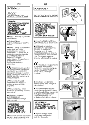 Page 1010
HR
POGLAVLJE 3
SIGURNOSNE MJERE
ZNAâAJNO! PRIJE POâETKA âI·åENJA ILIODRÎAVANJA PERILICEOBAVEZNO SEPRIDRÎAVAJTESLIJEDEåIHSIGURNOSNIH MJERA:
●Izvucite utikaã iz utiãnice. Zatvorite slavinu za dotok vode.
●Svi Candy uredjaji zadomaçinstvo opremljeni sukablom za zemljenje.Provjerite da li je Va‰aelektriãna instalacija pravilnouzemljena! Ako nije, neka toprije prikljuãenja perilicepravilno uãini struãna osoba. 
Uredjaj je u suglasnosti s europskim direktivama73/23/EEC i 89/336/EEC kojezamijenjuju...