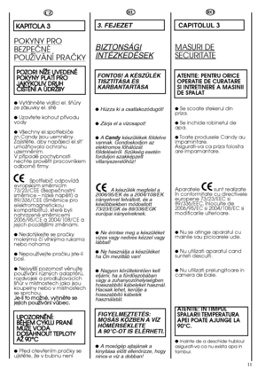 Page 1111
HU
3. FEJEZET
BIZTONSÁGI
INTÉZKEDÉSEK
FONTOS! A KÉSZÜLÉK TISZTÍTÁSA ÉSKARBANTARTÁSA
●Húzza ki a csatlakozódugót!
●Zárja el a vízcsapot!
●A Candykészülékek földelve vannak. Gondoskodjon azelektromos fŒhálózatföldelésérŒl. Szükség eseténforduljon szakképzettvillanyszerelŒhöz! 
A készülék megfelel a 2006/95/EK és a 2004/108/EKirányelvvel felváltott, és akésŒbbiekben módosított73/23/EGK és 89/336/EGKeurópai irányelveknek.
●Ne érintse meg a készüléketvizes vagy nedves kézzel vagylábbal!
●Ne használja a...