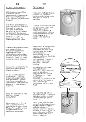 Page 22
EN
OUR COMPLIMENTS
With the purchase of this Candy householdappliance, you have shownthat you will not acceptcompromises: you want onlythe best. 
Candy is happy to present their new washing machine,the result of years ofresearch and marketexperience through directcontact with Consumers.You have chosen the quality,durability and highperformance that thiswashing machine offers. 
Candy is also able to offer a vast range of otherhousehold appliances:washing machines,dishwashers, washer-dryers,cookers,...
