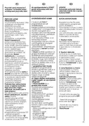 Page 2929
HU
Az opciógombokat a START gomb lenyomása elŒtt kellkiválasztani. 
GYÙRÃDÉSVÉDÃ GOMB
E funkció (A PAMUT programoknál nem állrendelkezésre)bekapcsolásával minimálisracsökkenthet  a ruhagyrrddés,miután a program és amosásra váró ruha típusánaka kiválasztásával „személyreszabtuk” a mosást.A víz fokozatos httése, a vízleeresztése közbenmozdulatlan dob és a finomcentrifugálás az anyagokmaximális mérték„pihentetését” eredményezi,különösen a  keverttextíliák esetében. A  finomtextíliák esetében (a gyapjú...