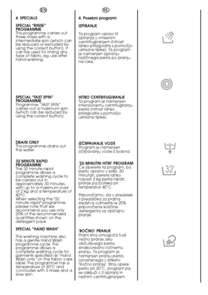 Page 5454
EN 
4. SPECIALS  
SPECIAL “RINSE” PROGRAMMEThis programme carries outthree rinses with aintermediate spin (which canbe reduced or excluded byusing the correct button). Itcan be used for rinsing anytype of fabric, eg. use afterhand-washing. 
SPECIAL “FAST SPIN” PROGRAMMEProgramme “FAST SPIN”carries out a maximum spin(which can be reduced byusing the correct button). 
DRAIN ONLY This programme drains outthe water. 
32 MINUTE RAPID PROGRAMME The 32 minute rapidprogramme allows acomplete washing cycle...