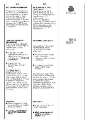 Page 5656
EN 
WOOLMARK PROGRAMME 
The special cycle, certified by WOOLMARK, enables tothoroughly wash garmentswithout damaging them.The cycle comprises ofalternate periods of activityand pauses with a maximumtemperature of 40°C andconcludes with 3 rinses anda short spin. 
“MIX & WASH SYSTEM” PROGRAMME This is an exclusive  Candy system and involves 2 greatadvantages for theconsumer: 
● to be able to wash together different type offabrics (e.g. cotton +synthetic etc…)  NON-FAST COLOUREDS ; 
●  to wash with a...