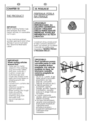Page 6060
EN
CHAPTER 10
THE PRODUCT
IMPORTANT: When washing heavy rugs,bed spreads and otherheavy articles, it is advisablenot to spin. 
To be machine-washed, woollen garments and otherarticles in wool must bearthe “Machine  WashableLabel”.
IMPORTANT: When sorting articlesensure that:- there are no metal objects in the washing(e.g. brooches, safetypins, pins, coins etc.).- cushion covers arebuttoned, zips andhooks are closed, loosebelts and long tapes ondressing gowns areknotted.- runners from curtains...