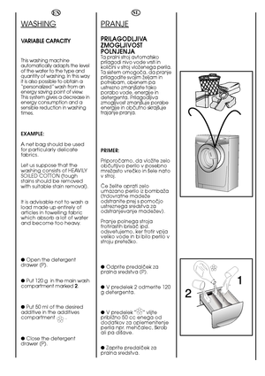 Page 6464
 
EN
WASHING
VARIABLE CAPACITY
This washing machine automatically adapts the levelof the water to the type andquantity of washing. In this wayit is also possible to obtain a“personalized” wash from anenergy saving point of view.This system gives a decrease inenergy consumption and asensible reduction in washingtimes.
EXAMPLE: 
A net bag should be used for particularly delicatefabrics. 
Let us suppose that the washing consists of HEAVILYSOILED COTTON (toughstains should be removedwith suitable stain...