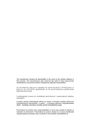 Page 79The manufacturer declines all responsibility in the event of any printing mistakes in this booklet. The manufacturer also reserves the right to make appropriatemodifications to its products without changing the essential characteristics.
Za morebitne tiskovne napake se opraviãujemo! PridrÏujemo si pravico do tehniãnih sprememb, ki ne bodo bistveno spremenilelastnosti proizvoda.
Z zastrzezeniem prawa do modyfikacji technicznych i ewentualnych bäëd ów drukarskich. 
A gyártó minden felelosséget elhárít az...