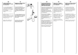 Page 3569
FR
DEMENAGEMENTS OU
LONGUES PERIODES D’ARRET
DE LA MACHINE
En cas de déménagement,
ou de longues périodes
d’arrêt de la machine dans
des endroits non chauffés, il
faut vidanger
soigneusement tous ses
tuyaux.
Débrancher le courant et se
servir d’un seau.
Enlever la bague sur le tuyau
et le plier vers le bas, dans le
seau, jusqu’à ce qu’il ne
sorte plus d’eau.
Après cette opération, la
répéter en sens inverse.
68
EN
REMOVALS OR LONG PERIODS
WHEN THE MACHINE IS LEFT
STANDING
For eventual removals or
when...