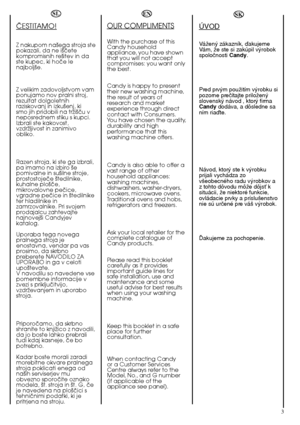 Page 33
SL
âESTITAMO!
Z nakupom na‰ega stroja ste pokazali, da ne i‰ãetekompromisnih re‰itev in daste kupec, ki hoãe lenajbolj‰e. 
Z velikim zadovoljstvom vam ponujamo nov pralni stroj,rezultat dolgoletnihraziskovanj in izku‰enj, kismo jih pridobili na trÏi‰ãu vneposrednem stiku s kupci.Izbrali ste kakovost,vzdrÏljivost in zanimivoobliko. 
Razen stroja, ki ste ga izbrali, pa imamo na izbiro ‰epomivalne in su‰ilne stroje,prostostojeãe ‰tedilnike,kuhalne plo‰ãe,mikrovalovne peãice,vgradne peãice in ‰tedilniketer...