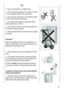 Page 41
  
• Do not use adaptors or multiple plugs; 
• Do not allow the appliance to be used by children 
or the incompetent without due supervision; 
• Do not pull the mains lead or the appliance itself 
to remove the plug from the socket; 
• Do not leave the appliance exposed to atmos-
pheric agents (rain, sun etc.); 
• In the case of removal, never lift the appliance by 
the knobs or detersive drawer; 
• During transportation do not lean the door against 
the trolley; 
 
Important! 
When the appliance...