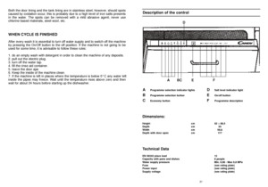 Page 1121
Description of the control
A
Programme selection indicator lights
BProgramme selection button
CEconomy button
DSalt level indicator light
EOn/off button
F Programme description
Dimensions:
Height
Depth
Width
Depth with door opencm
cm
cm
cm82 ÷ 88,5
55
59,8
11 7
Technical Data
EN 50242 place load
Capacity with pans and dishes
Water supply pressure
Fuse 
Power input 
Supply voltage12
8 people
Min. 0,08 - Max 0,8 MPa
(see rating plate)
(see rating plate)
(see rating plate)
20
Both the door lining and the...