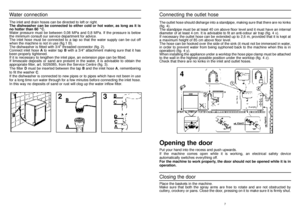 Page 467
Connecting the outlet hose
The outlet hose should disharge into a standpipe, making sure that there are no kinks
(fig. 4).
The standpipe must be at least 40 cm above floor level and it must have an internal
diameter of at least 4 cm. It is advisable to fit an anti-odour air trap (fig. 4 x).
If necessary the outlet hose can be extended up to 2,6 m, provided that it is kept at
a maximum height of 85 cm above floor level.
The hose can be hooked over the side of the sink (it must not be immersed in...