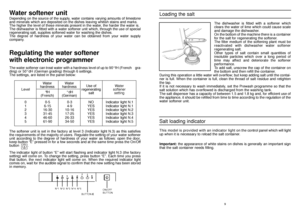 Page 59
Loading the salt
The dishwasher is fitted with a softener which
clears the water of lime which could cause scale
and damage the dishwasher.
On the bottom of the machine there is a container
for the salt for regenerating the softener.
The filter medium of the softening plant must be
reactivated with dishwasher water softener
regenerating salt.
Other types of salt contain small quantities of
insoluble particles which over a long period of
time may affect and deteriorate the softener
performance. 
To add...