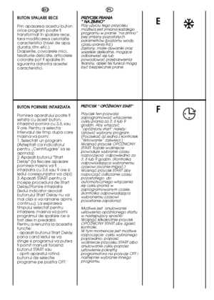 Page 3030
E
F
PL
PPRRZZYYCCIISSKK  PPRRAANNIIAA   “ “  NNAA  ZZIIMMNNOO””   Przy uãyciu tego przycisku moãliwa jest zmiana kaãdegoprogramu w pranie “na zimno”bez zmiany pozostaäychparametr ów (poziomu wody, czasu prania itd.) Zasäony, maäe dywaniki orazwszelkie delikatne, mogåceodbarwiaç sië lubpowodowaç przebarwieniatkaniny, dziëki tej funkcji mogåbyç bezpiecznie prane.
PRZYCISK “ OPÓèNIONY START” 
Przycisk ten pozwala zaprogramowaç w∏aczeniecyklu prania za 3, 6 lub 9godzin. Aby w∏àczyç“opóêniony start”...