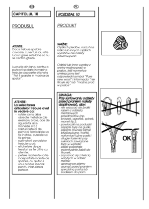 Page 5656
PL
RROOZZDDZZIIAAÄÄ  1100
PRODUKT
WWAAÃÃNNEE:: Ciëãkich pledów, narzut na äoãka lub innych ciëãkichwyrobów nie naleãyodwirowywaç. 
Odzieã lub inne wyroby z weäny moãna praç wpralce, jeéli na metceumieszczony jestodpowiedni symbol “Purenew wool” i informacja “niefilcuje sië” lub “moãna praçw pralce”
U UWWAAGGAA:: P Prrzzyy  ssoorrttoowwaanniiuu  ooddzziieeããyy p prrzzeedd  pprraanniieemm  nnaalleeããyy d dooppiillnnoowwaaçç,,  aabbyy::- nie wrzucaç do pralki razem z odzieãåmetalowychprzedmiotów...