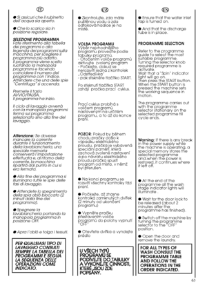 Page 6363
EN 
●  Ensure that the water inlet tap is turned on. 
●  And that the discharge tube is in place. 
PROGRAMME SELECTION 
Refer to the programme guide to select the mostsuitable programme.Turning the selector knobrequired programme isactivate.Wait that a “Spin” indicatorlight will go on.Then press the START button.When the START button ispressed the machine setsthe working sequence inmotion. 
The programme carries out with the programmeselector stationary on theselected programme tillcycle ends....