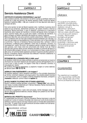 Page 99
EN
CHAPTER 2
GUARANTEE
The appliance is supplied with a guarantee certificatewhich allows free use of theTechnical Assistance Service.
K KAAPPIITTOOLLAA  22
ZÁRUKA 
Pro poskytnutí kvalitního záruãního a pozáruãníhoservisu uschovejte v‰echnydoklady o koupi apﬁípadn˘ch opraváchv˘robku . DoporuãujemeVám po dobu záruãní dobyuchovat pÛvodní obaly kv˘robku. NeÏ budetekontaktovat servisnístﬁedisko, peãlivûprostudujte záruãnípodmínky v záruãním listû.Obracejte se pouze naautorizovaná servisnístﬁediska.
CZIT...