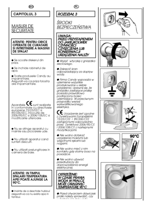 Page 1010
PL
RROOZZDDZZIIAAÄÄ  33
ÉRODKI
BEZPIECZEÑSTWA
UUWWAAGGAA:: P PRRZZEEDD  PPRRZZYYSSTTÅÅPPIIEENNIIEEMM D DOO  JJAAKKIIEEJJKKOOLLWWIIEEKK C CZZYYNNNNOOÉÉCCII C CZZYYSSZZCCZZEENNIIAA  LLUUBB K KOONNSSEERRWWAACCJJII U URRZZÅÅDDZZEENNIIAA  NNAALLEEÃÃYY
●Wyjåç  wtyczkë z gniazdka sieciowego. 
● Zakrëciç kran odpowiadajåcy za dopäywwody. 
● Firma Candy wyposaãa w uziemiene wszystkieprodukowane u siebieurzådzenia. Upewnij sië, ãegniazdko zasilajåce pralkëposiada prawidäowopodäåczony bolecuziemiajåcy. W...