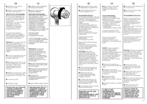 Page 326263
EN
● Ensure that the water inlet
tap is turned on.
● And that the discharge
tube is in place.
PROGRAMME SELECTION
Refer to the programme
guide to select the most
suitable programme.
Turning the selector knob
required programme is
activate.
Wait that a “Spin” indicator
light will go on.
Then press the START button.
When the START button is
pressed the machine sets
the working sequence in
motion.
The programme carries out
with the programme
selector stationary on the
selected programme till
cycle...