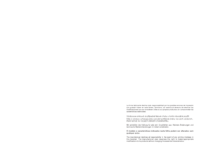 Page 40La firma fabricante declina toda responsabilitad por los posibles errores de impresión
que puedan haber en este libreto. Asimismo, se reserva el derecho de efectuar las
modificaciones que se consideren ùtiles a sus propios productos sin comprometer las
caraterìsticas esenciales.
V˘robce se omlouvá za pﬁípadné tiskové chyby v tomto návodû k pouÏití.
Dále si v˘robce vyhrazuje právo provést potﬁebné zmûny na sv˘ch v˘robcích,  
které nemají vliv na jejich základní charakteristiku.
Wir schileßen die Haftung...