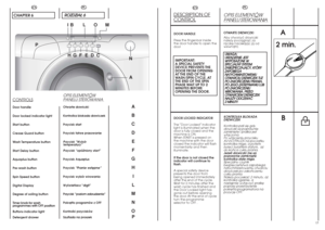 Page 713
A
2 min.
B
DESCRIPTION OFCONTROLDOOR HANDLE 
Press the finger-bar inside 
the door handle to open the
doorIMPORTANT:
A SPECIAL SAFETY
DEVICE PREVENTS THE
DOOR FROM OPENING
AT THE END OF THE
WASH/SPIN CYCLE. AT
THE END OF THE SPIN
PHASE WAIT UP TO 2
MINUTES BEFORE
OPENING THE DOOR.DOOR LOCKED INDICATOR 
The “Door  Locked” indicator
light is illuminated when the
door is fully closed and the
machine is ON.
When START is pressed on
the machine with the door
closed the indicator will flash
momentarily and...