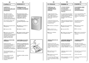 Page 346667
PT
CAPÍTULO 12LIMPEZA EMANUTENÇÃO D
A
MA
QUINA
Não utilize produtos
abrasivos, com álcool,
soluções alcoólicas e/ou
diluentes para limpar as
paredes externas da
máquina: basta passar um
pano húmido para a limpar.
Esta máquina exige muito
pouca manutenção:● Limpeza da gaveta para
detergentes.● Limpeza do filtro.● Adopção de medidas
especiais quando a
máquina vai ser mudada de
sítio (mudança de casa, por
exemplo) ou quando a
máquina estiver muito
tempo sem funcionar.
LIMPEZA DA GAVETA PARA
DETERGENTE...