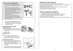 Page 13Selecting the wash programmeRefer to the programme guide to select the most suitable programme.
The programme is selected by turning the programme selector clockwise and aligning the
programme number with the indicator.
Check that the tap is turned on and that the discharge hose is positioned correctly.
Press additional function buttons if you require.
Press the start button, the programme will begin.When the programme has finished–The display will read “DOOR LOCKED-WAIT TO OPEN”.
–After 2 minutes the...