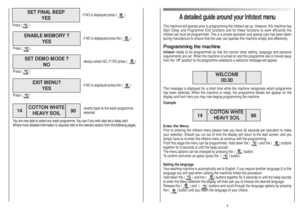 Page 5A detailed guide around your Infotext menu
This machine will operate prior to programming the Infotext set up. However, this machine has
Start Delay and Programme End functions and for these functions to work efficiently the
Infotext set must be programmed. This is a simple operation and special care has been taken
during manufacture to ensure that the user can operate this machine simply and effectively.Programming the machineInfotextneeds to be programmed so that the correct clock setting, language and...