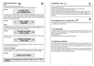 Page 8Programme LockThis is a useful feature to prevent children playing with the option buttons and tampering with
the programme you have set.
After you have set the programme and option buttons you require, press start
and then programme lock. This “locks” the control panel.
You may cancel this function by pressing the programme lock button briefly until you see the
light above the button flash. While this light is flashing, press the “Select Spin”        button      –
the display will inform you that the...